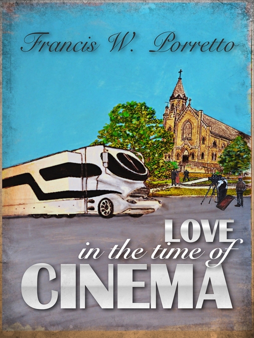 Title details for Love In the Time of Cinema by Francis W. Porretto - Available